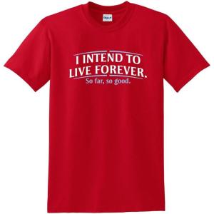 imageI Intend to Live Forever Good Graphics Mens T Shirt  Graphic Novelty Sarcastic Funny T ShirtRed