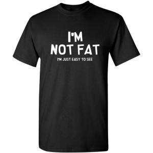 imageIm Not Fat Im Just Easy to See Graphic Novelty Sarcastic Funny T ShirtBlack
