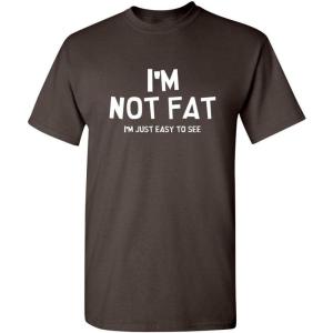 imageIm Not Fat Im Just Easy to See Graphic Novelty Sarcastic Funny T ShirtBrown