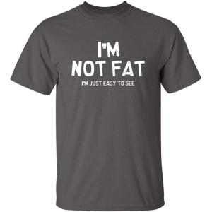 imageIm Not Fat Im Just Easy to See Graphic Novelty Sarcastic Funny T ShirtCharcoal