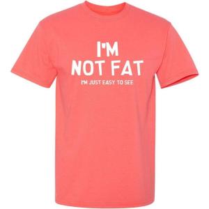 imageIm Not Fat Im Just Easy to See Graphic Novelty Sarcastic Funny T ShirtCoral