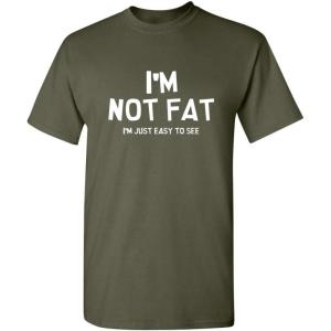 imageIm Not Fat Im Just Easy to See Graphic Novelty Sarcastic Funny T ShirtMilitary