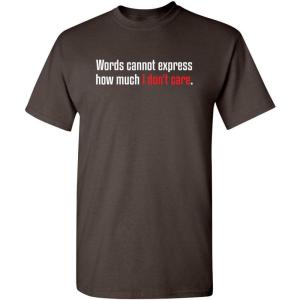 imageWords Cannot Express Dont Care Funny Quote Tee  Cool Casual Funny Mens Tshirts  Graphic Novelty Sarcastic T ShirtBrown