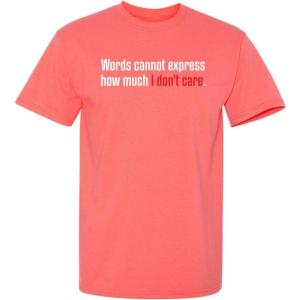 imageWords Cannot Express Dont Care Funny Quote Tee  Cool Casual Funny Mens Tshirts  Graphic Novelty Sarcastic T ShirtCoral