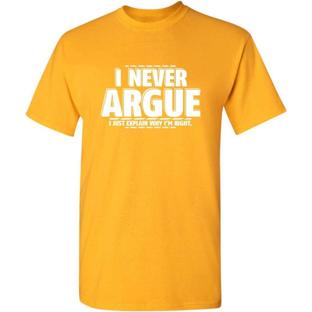 imageI Never Argue I Just Explain Why Im Right Funny TShirt  Bold Graphic Tees Men Graphic Novelty Sarcastic Funny T ShirtGold
