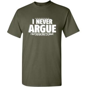 imageI Never Argue I Just Explain Why Im Right Funny TShirt  Bold Graphic Tees Men Graphic Novelty Sarcastic Funny T ShirtMilitary